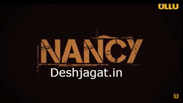 Nancy Web Series Ullu Cast : Actress, Roles, Real Name, Watch Online