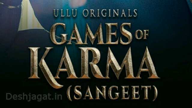 Sangeet (Games of Karma) Ullu Web Series Cast, Actress, Roles, Online