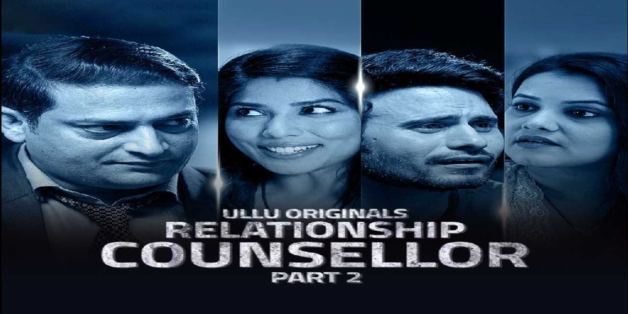 Relationship Counsellor Part 2 Ullu Web Series Cast: Actress, Watch