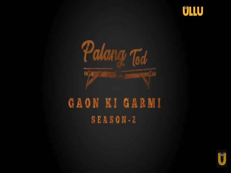 Gaon ki Garmin Season 2 Part 2 (Palang Tod 2022) Ullu Web Series Cast: Actress, Roles, All Episode