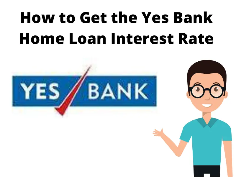 How to Get the Yes Bank Home Loan Interest Rate