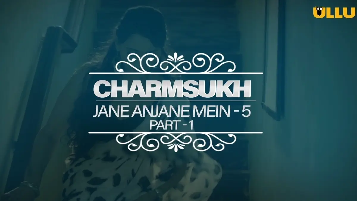 Jane Anjane Mine 5 (Part 1) Charmsukh Ullu Cast: Actress, Watch Online
