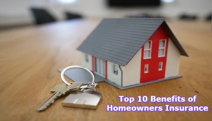 Homeowners Insurance: Top 10 Benefits of Homeowners Insurance