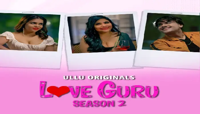 Love Guru Season 2 Ullu Web Series Cast 2023 Actress Name
