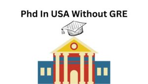 Phd In USA Without GRE: Study In Top Universities In USA Without GRE For Phd